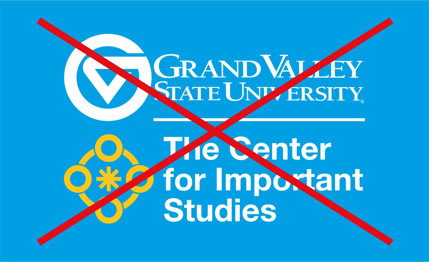 A Grand Valley logo with a line underneath it. A different logo that reads "The Center for Important Studies" is right below the line and the Grand Valley logo. A red X overlays it.